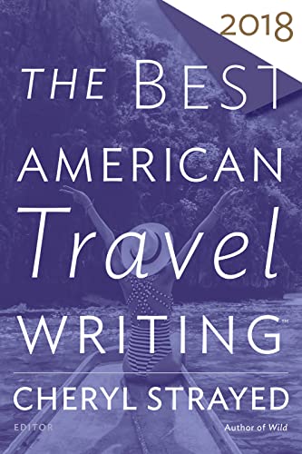 Best American Travel Writing 2018 (The Best American Series ®)
